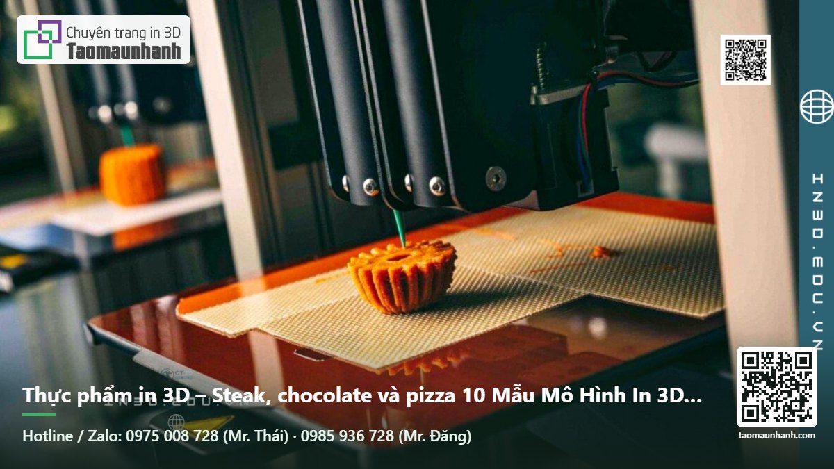 Thực phẩm in 3D – Steak, chocolate và pizza 10 Mẫu Mô Hình In 3D Độc Đáo Nhất Thế Giới – Ý Tưởng Sáng Tạo Cho Decor, Prototype Và Sản Xuất - Tạo Mẫu Nhanh