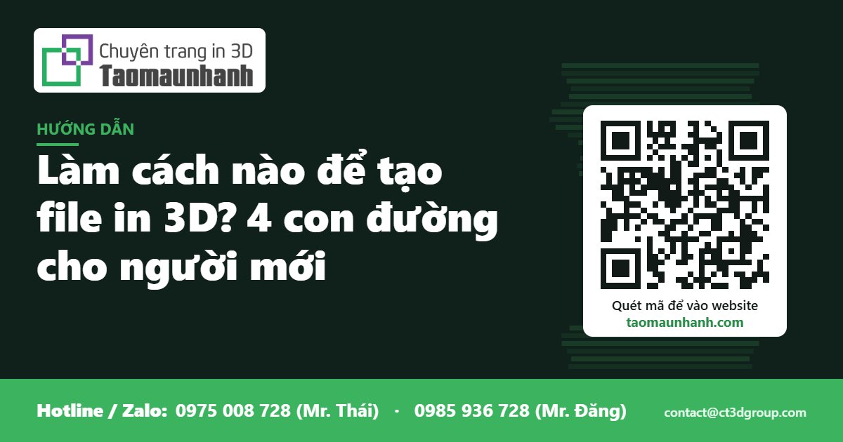 Làm cách nào để tạo file in 3D? 4 con đường cho người mới - Tạo Mẫu Nhanh