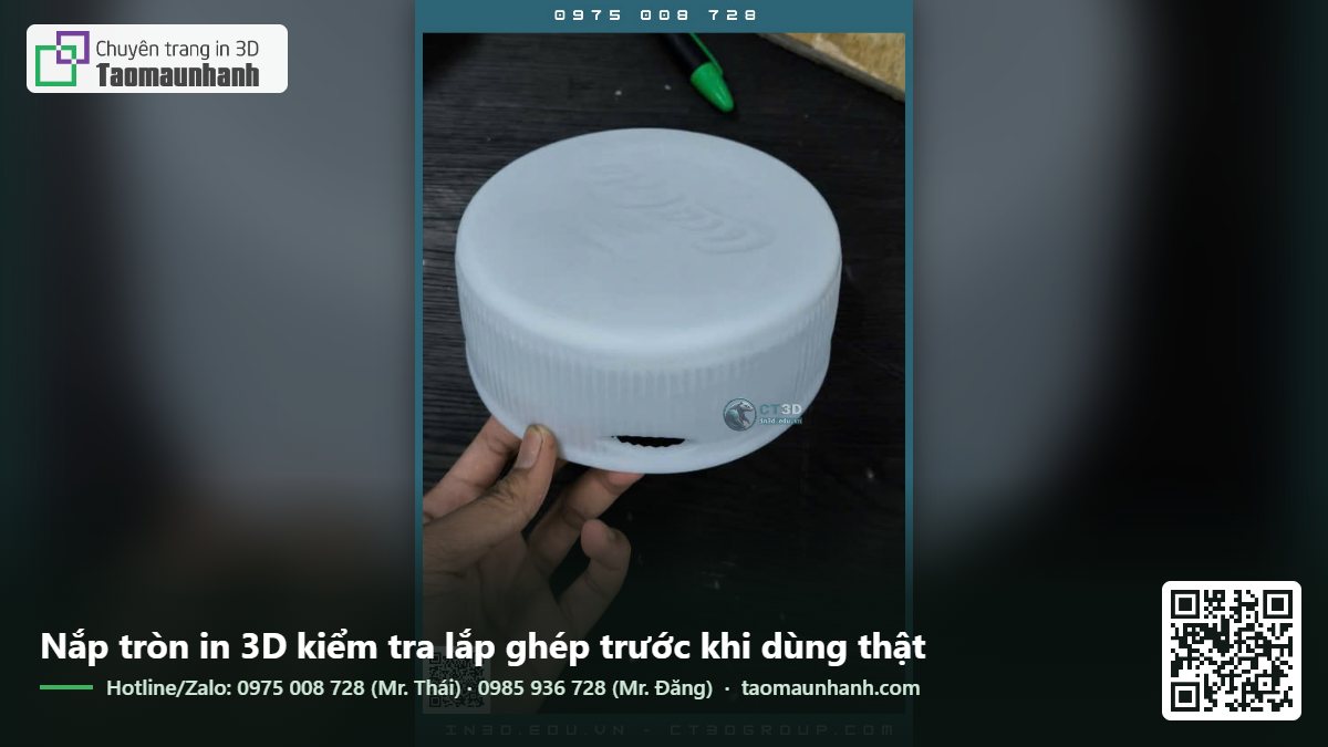 Nắp tròn in 3D kiểm tra lắp ghép trước khi dùng thật