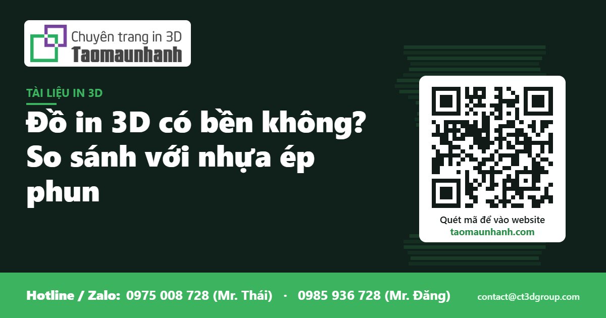 Đồ in 3D có bền không? So sánh với nhựa ép phun - Tạo Mẫu Nhanh