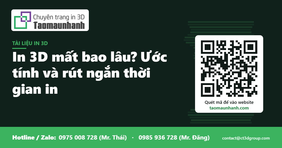 In 3D mất bao lâu? Ước tính và rút ngắn thời gian in - Tạo Mẫu Nhanh