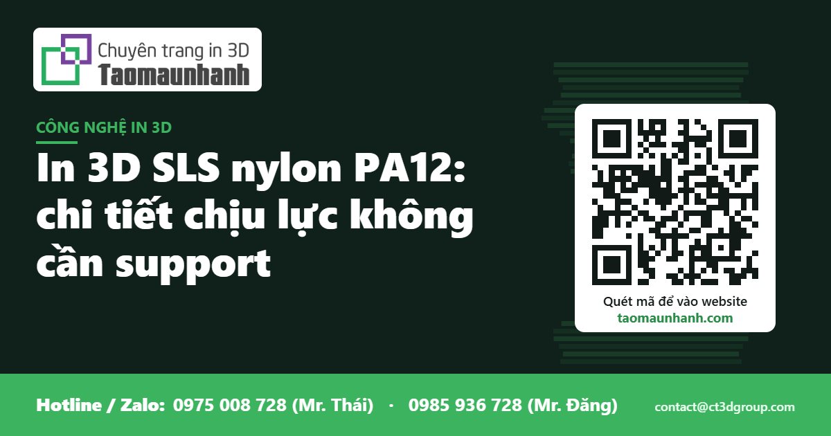 In 3D SLS nylon PA12: chi tiết chịu lực không cần support - Tạo Mẫu Nhanh