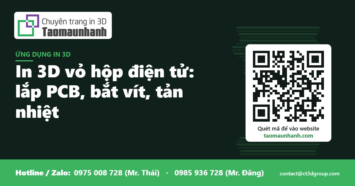 In 3D vỏ hộp điện tử: lắp PCB, bắt vít, tản nhiệt - Tạo Mẫu Nhanh