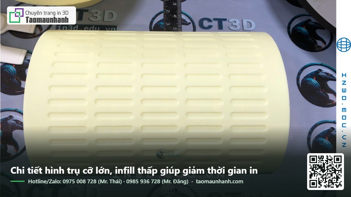 Chi tiết hình trụ cỡ lớn, infill thấp giúp giảm thời gian in