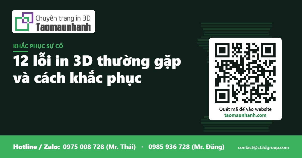 12 lỗi in 3D thường gặp và cách khắc phục - Tạo Mẫu Nhanh