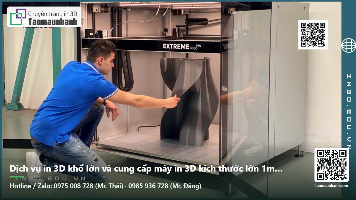 Dịch vụ in 3D khổ lớn và cung cấp máy in 3D kích thước lớn 1m 1m5 2m - Tạo Mẫu Nhanh