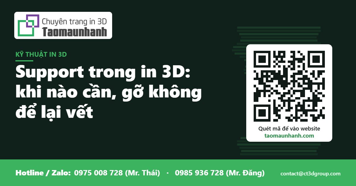 Support trong in 3D: khi nào cần, gỡ không để lại vết - Tạo Mẫu Nhanh