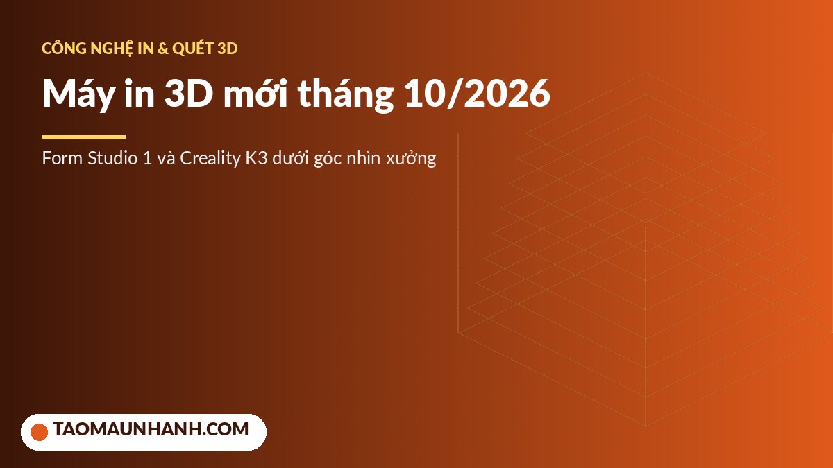 Máy in 3D resin và máy FDM bốn đầu phun ra mắt tháng 10/2026